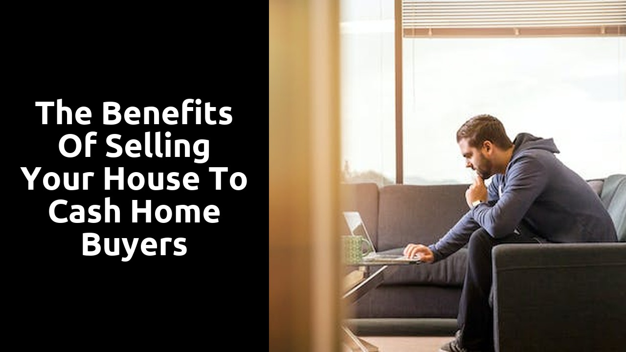 The Benefits Of Selling Your House To Cash Home Buyers