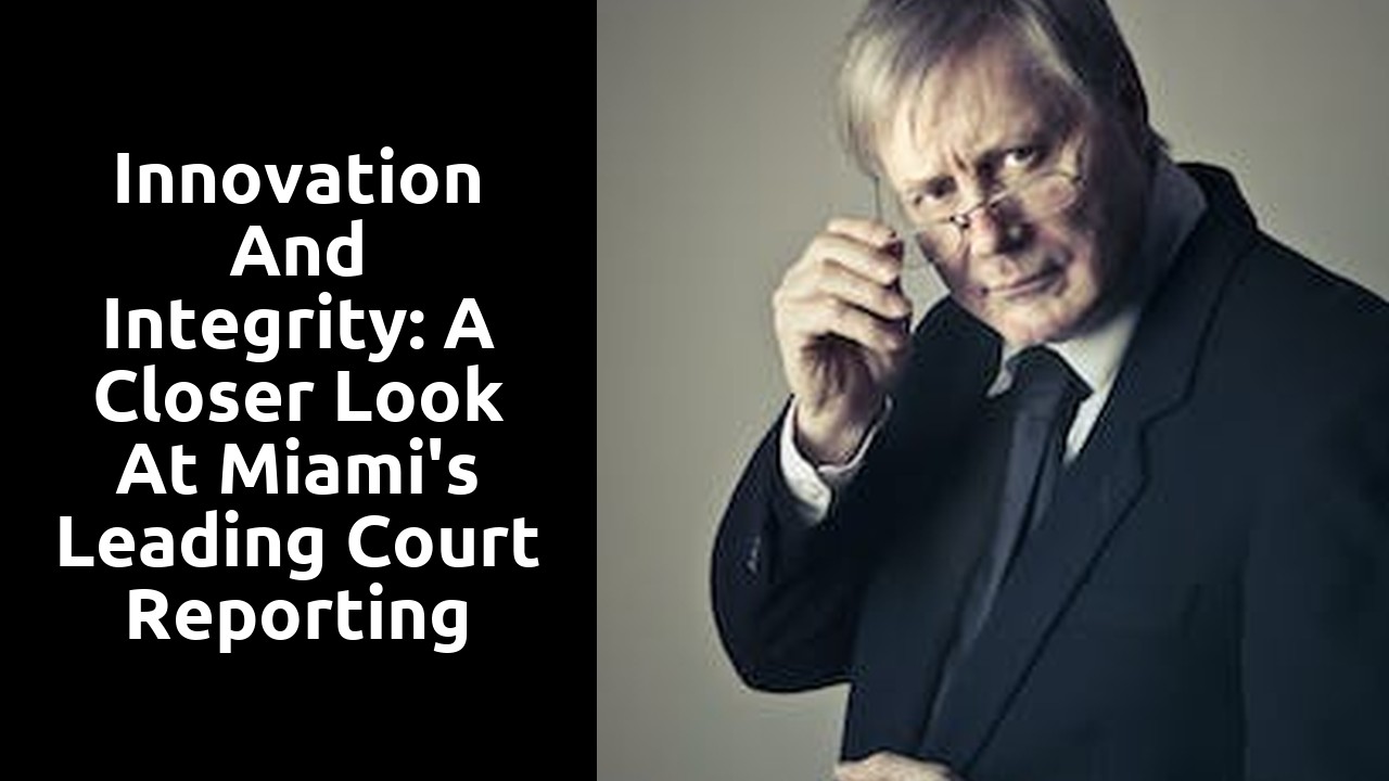 Innovation and Integrity: A Closer Look at Miami's Leading Court Reporting Company