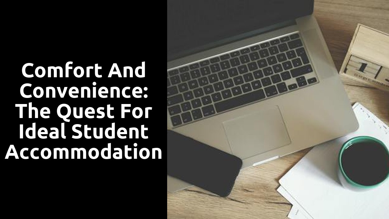 Comfort and Convenience: The Quest for Ideal Student Accommodation