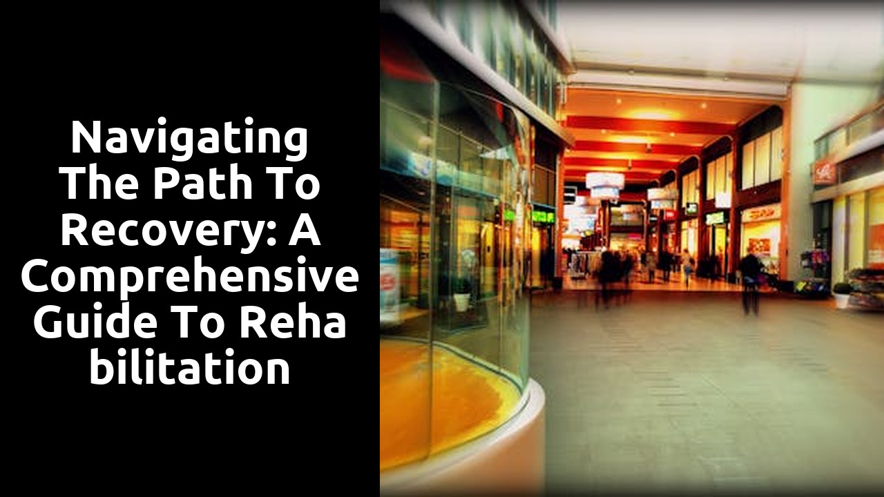 Navigating the Path to Recovery: A Comprehensive Guide to Rehabilitation